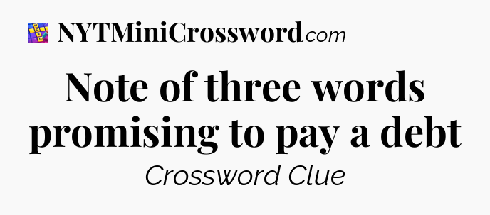 Note of three words promising to pay a debt Codycross