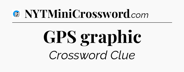 GPS graphic Crossword Clue