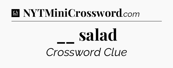 __ salad - LA Times Crossword