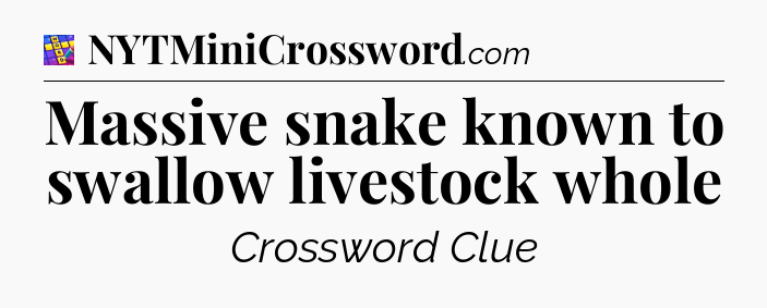 Massive snake known to swallow livestock whole Codycross