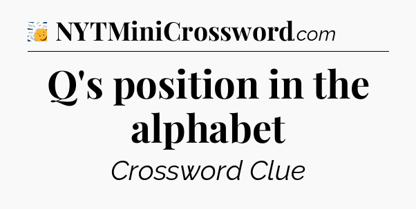 Q's position in the alphabet - 7 Little Words