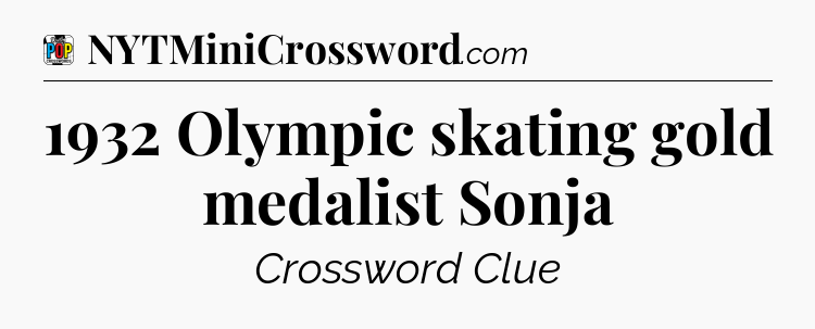 1932 Olympic skating gold medalist Sonja Crossword Clue
