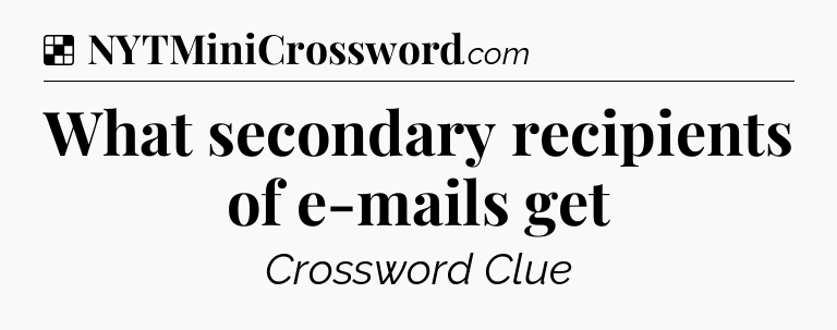 Solution: What secondary recipients of e-mails get - NYT Crossword