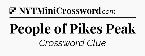 Solution: People of Pikes Peak - NYT Crossword