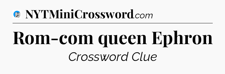 Rom-com queen Ephron Crossword Clue