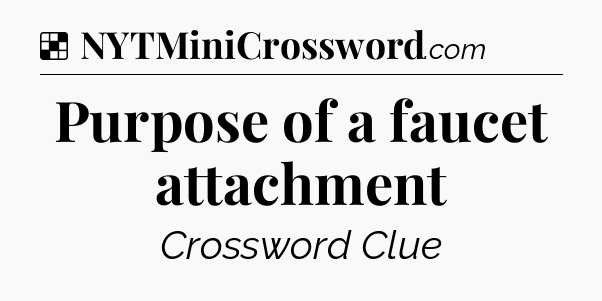 Solution: Purpose of a faucet attachment - NYT Crossword