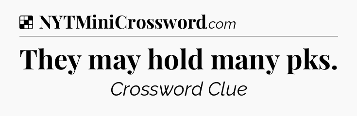 Solution: They may hold many pks - NYT Crossword