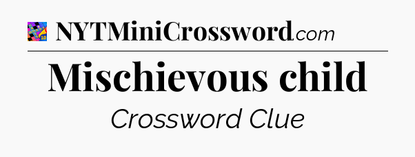 Mischievous child Crossword Clue