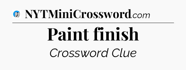 Paint finish Crossword Clue