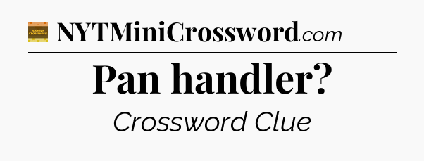 Pan handler - Eugene Sheffer Crossword