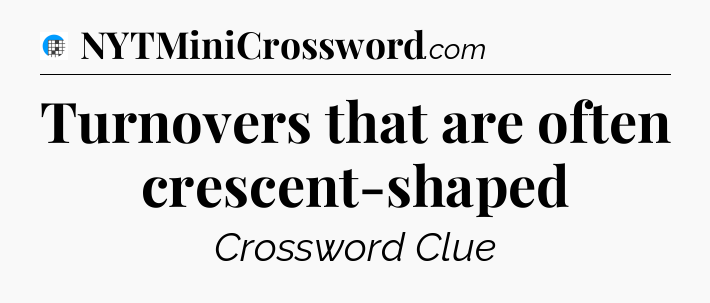 Turnovers that are often crescent-shaped Crossword Clue