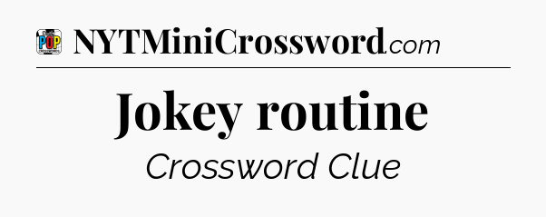 Jokey routine Crossword Clue