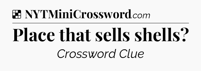 Solution: Place that sells shells - NYT Crossword