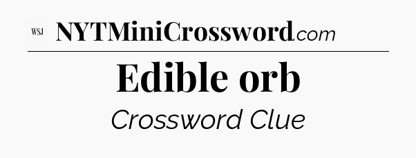Edible orb - WSJ Crossword