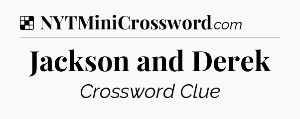 Solution: Jackson and Derek - NYT Crossword