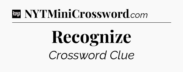 Recognize Crossword Clue