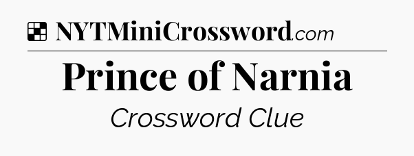 Solution: Prince of Narnia - NYT Crossword
