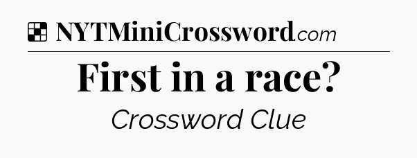 Solution: First in a race - NYT Crossword