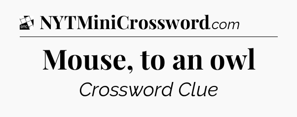 Mouse, to an owl - Daily Themed Classic Crossword