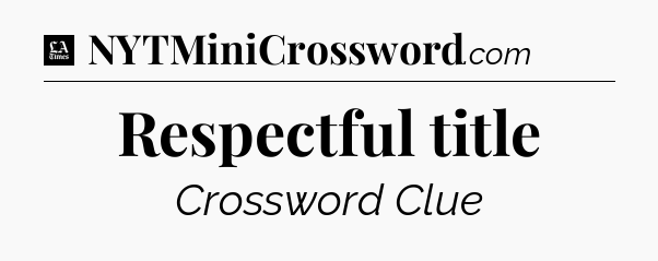 Respectful title - LA Times Crossword