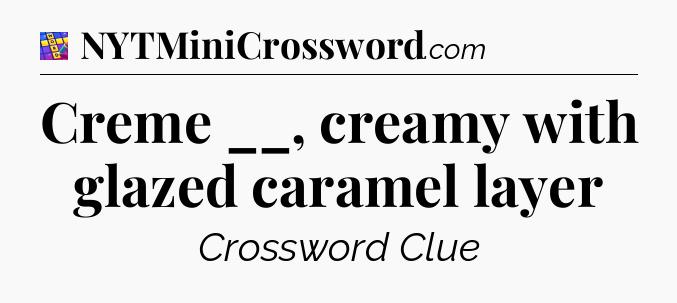 Creme __, creamy with glazed caramel layer Codycross