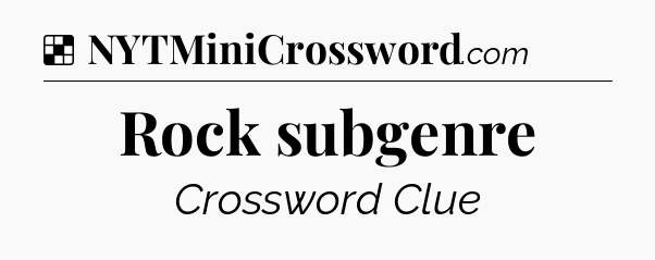 Solution: Rock subgenre - NYT Crossword
