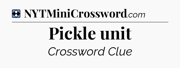 Solution: Pickle unit - NYT Mini Crossword