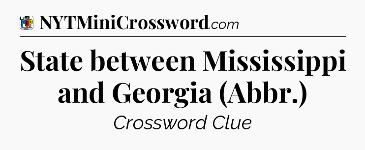 State between Mississippi and Georgia (Abbr.) Crossword Clue