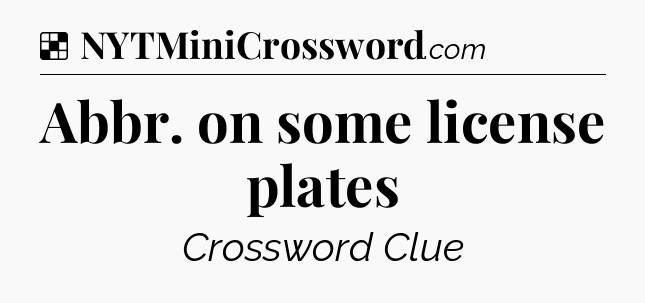 Solution: Abbr. on some license plates - NYT Crossword