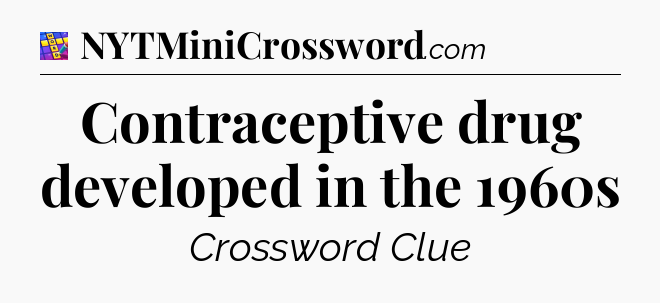 Contraceptive drug developed in the 1960s Codycross
