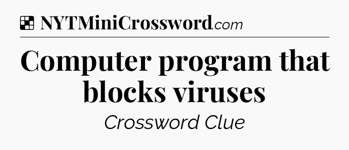 Solution: Computer program that blocks viruses - NYT Crossword