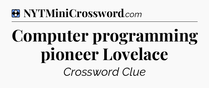 Solution: Computer programming pioneer Lovelace - NYT Mini Crossword