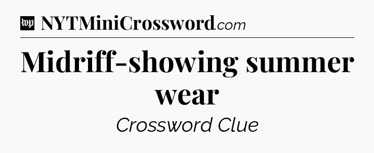 Midriff-showing summer wear Crossword Clue