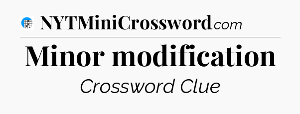 Minor modification Crossword Clue