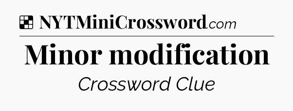 Solution: Minor modification - NYT Crossword