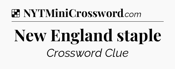 Solution: New England staple - NYT Crossword