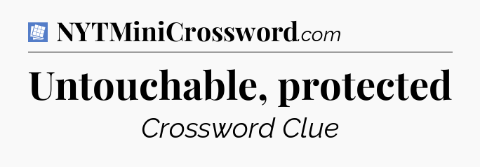Untouchable, protected Puzzle Page Crossword Clue
