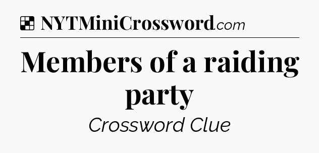 Solution: Members of a raiding party - NYT Crossword