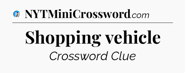 Shopping vehicle Crossword Clue