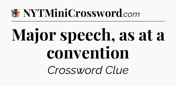 Major speech, as at a convention Crossword Clue