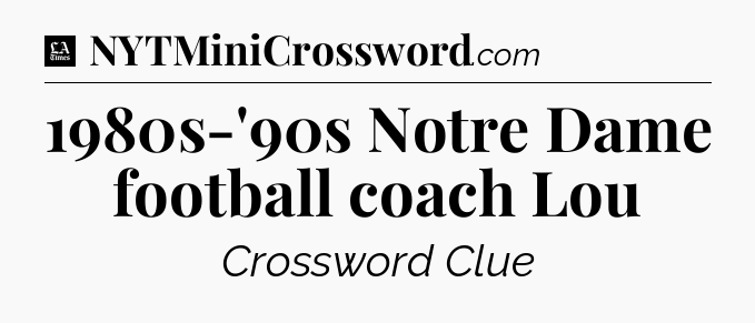 1980s-'90s Notre Dame football coach Lou - LA Times Crossword