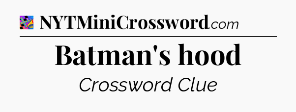 Batman's hood Crossword Clue