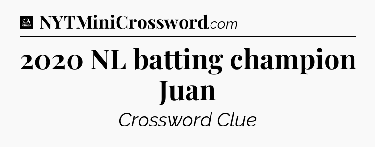2020 NL batting champion Juan - LA Times Crossword