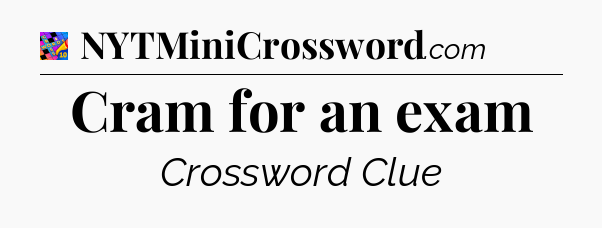 Cram for an exam Crossword Clue