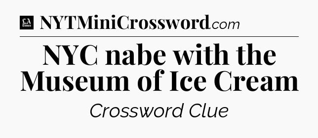 NYC nabe with the Museum of Ice Cream - LA Times Crossword
