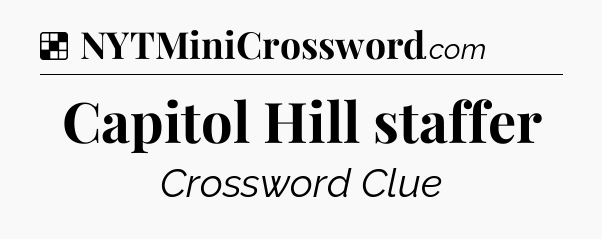 Solution: Capitol Hill staffer - NYT Crossword