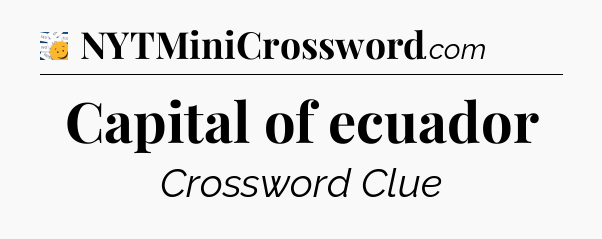 Capital of ecuador - 7 Little Words