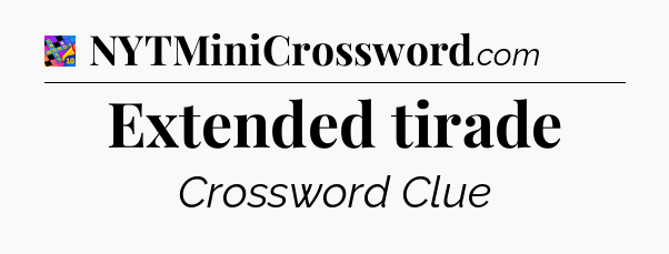 Extended tirade Crossword Clue