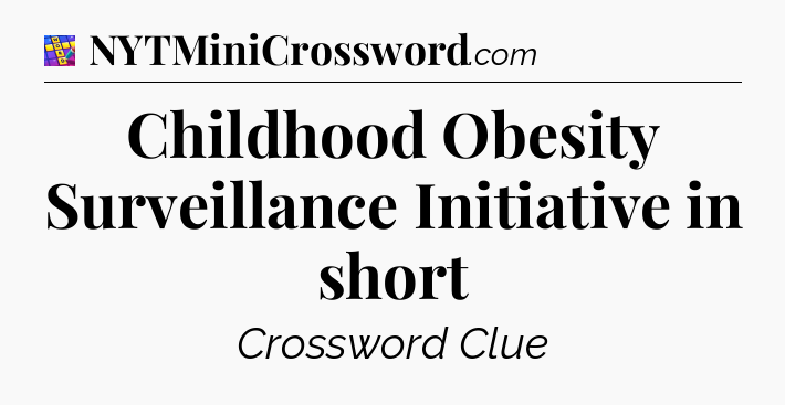 Childhood Obesity Surveillance Initiative in short Codycross