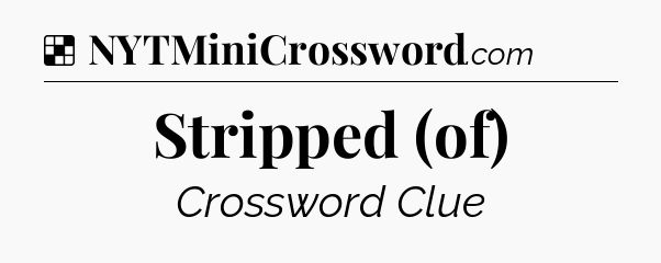 Solution: Stripped (of) - NYT Crossword